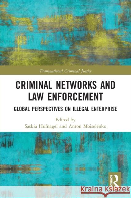 Criminal Networks and Law Enforcement: Global Perspectives On Illegal Enterprise Hufnagel, Saskia 9780367726973 Routledge