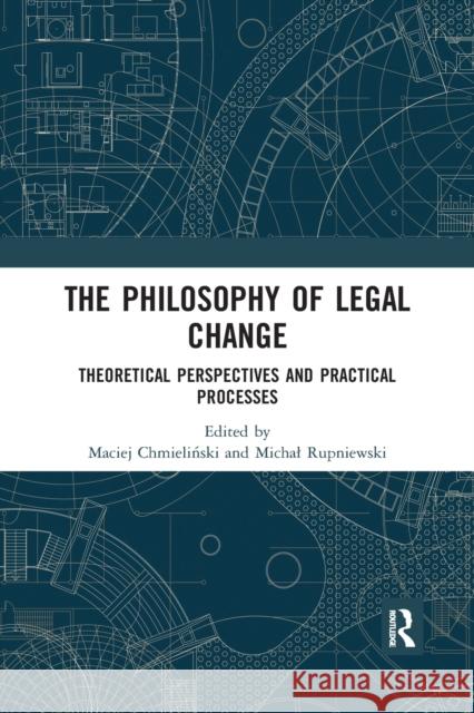 The Philosophy of Legal Change: Theoretical Perspectives and Practical Processes Maciej Chmieliński Michal Rupniewski 9780367727048 Routledge