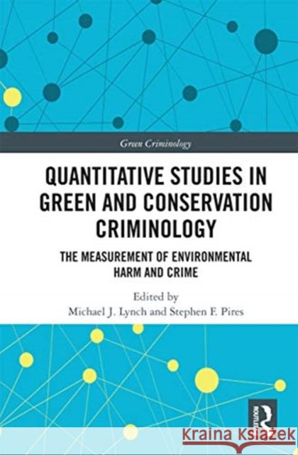 Quantitative Studies in Green and Conservation Criminology: The Measurement of Environmental Harm and Crime Michael J. Lynch Stephen F. Pires 9780367727123 Routledge