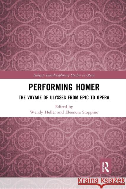 Performing Homer: The Voyage of Ulysses from Epic to Opera Wendy Heller Eleonora Stoppino 9780367727222