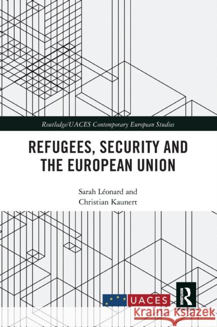Refugees, Security and the European Union L Christian Kaunert 9780367727239