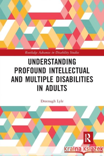 Understanding Profound Intellectual and Multiple Disabilities in Adults Dreenagh Lyle 9780367727260 Routledge