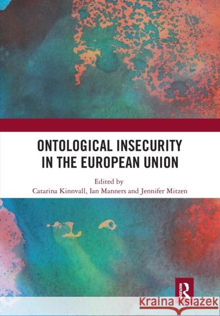 Ontological Insecurity in the European Union Catarina Kinnvall Ian Manners Jennifer Mitzen 9780367727277 Routledge