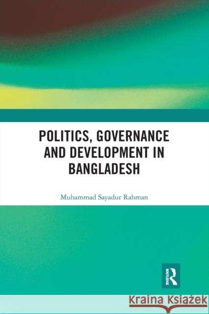Politics, Governance and Development in Bangladesh Muhammad Sayadur Rahman 9780367727383 Routledge Chapman & Hall