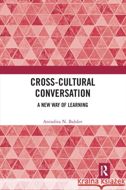 Cross-Cultural Conversation: A New Way of Learning Anindita N. Balslev 9780367727536