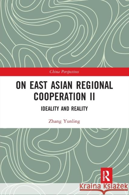 On East Asian Regional Cooperation II: Ideality and Reality Zhang Yunling 9780367727550