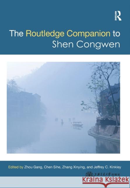 Routledge Companion to Shen Congwen Gang Zhou Sihe Chen Zhang Xinying 9780367727598