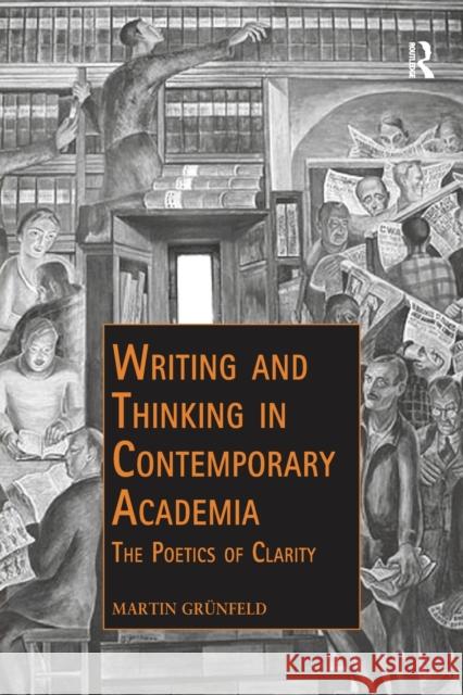 Writing and Thinking in Contemporary Academia: The Poetics of Clarity Gr 9780367727628 Routledge