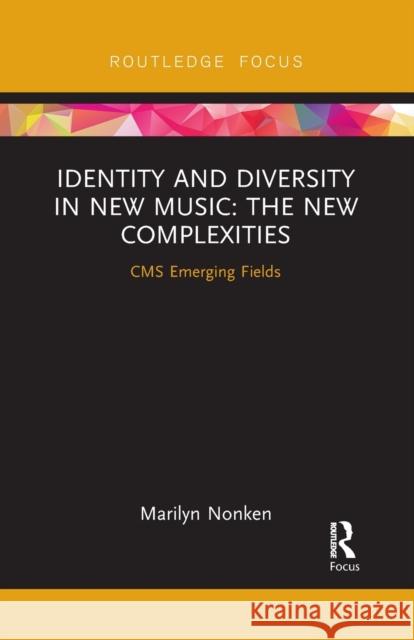 Identity and Diversity in New Music: The New Complexities Marilyn Nonken 9780367727710 Routledge