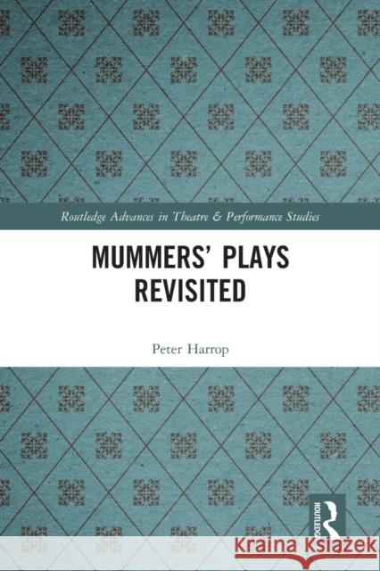 Mummers' Plays Revisited Peter Harrop 9780367727734 Routledge