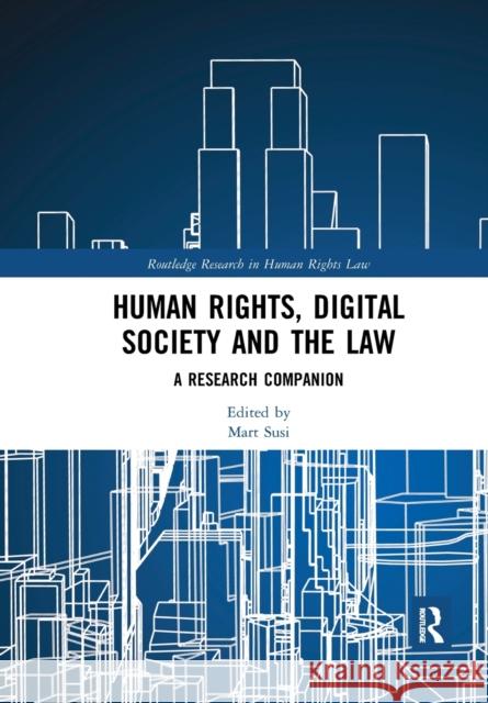 Human Rights, Digital Society and the Law: A Research Companion Mart Susi 9780367727871 Routledge