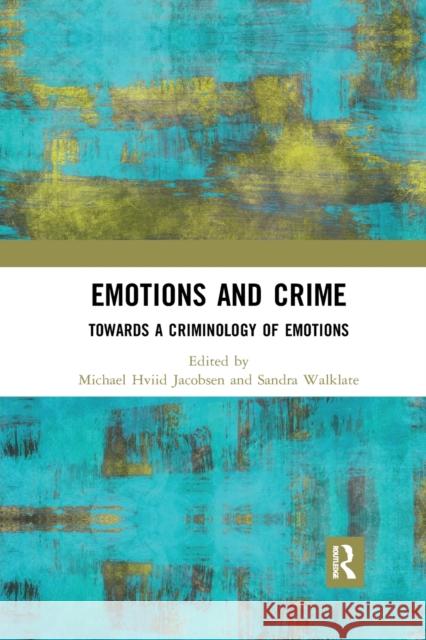 Emotions and Crime: Towards a Criminology of Emotions Michael Hviid Jacobsen Sandra Walklate 9780367727918 Routledge