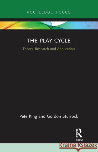 The Play Cycle: Theory, Research and Application Pete King Gordon Sturrock 9780367728007