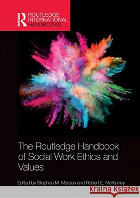 The Routledge Handbook of Social Work Ethics and Values Stephen Marson Jr. McKinney 9780367728038