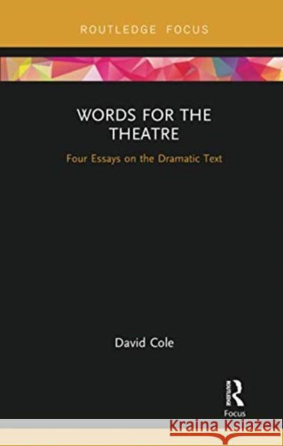 Words for the Theatre: Four Essays on the Dramatic Text David Cole 9780367728052