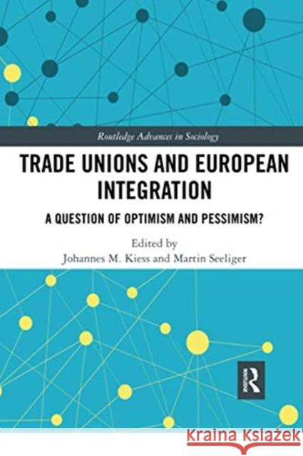 Trade Unions and European Integration: A Question of Optimism and Pessimism? Johannes Kiess Martin Seeliger 9780367728168 Routledge