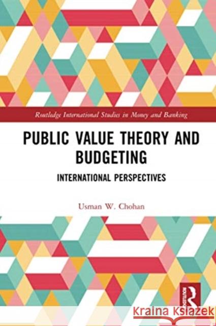 Public Value Theory and Budgeting: International Perspectives Usman W. Chohan 9780367728519 Routledge