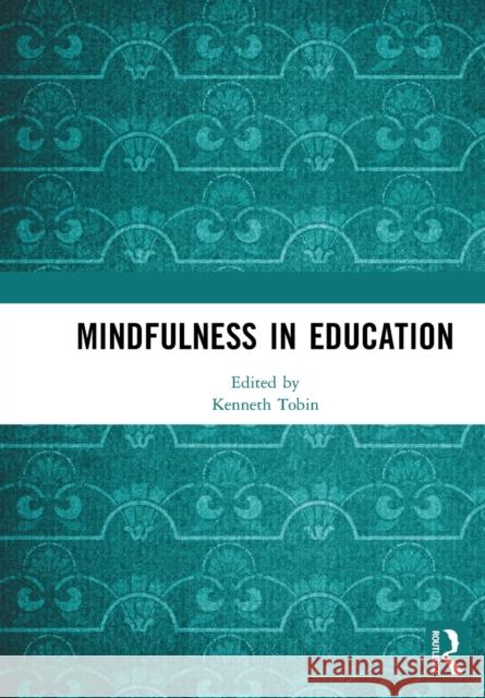 Mindfulness in Education Kenneth Tobin 9780367728526 Routledge