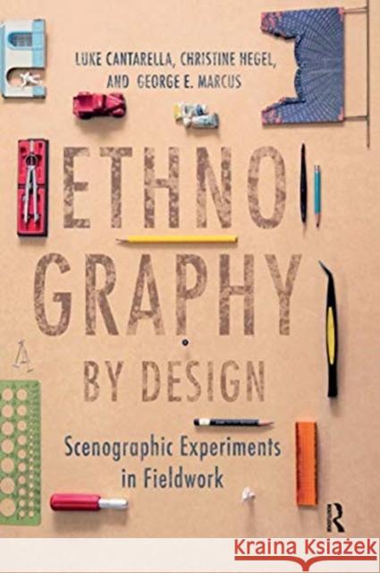Ethnography by Design: Scenographic Experiments in Fieldwork Luke Cantarella Christine Hegel George E. Marcus 9780367728700 Routledge