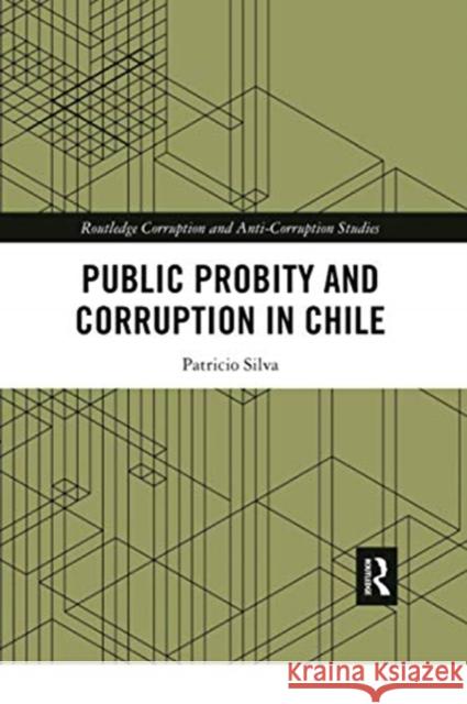 Public Probity and Corruption in Chile Patricio Silva 9780367728724 Routledge