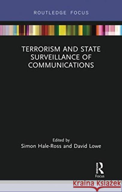 Terrorism and State Surveillance of Communications Simon Hale-Ross David Lowe 9780367728809