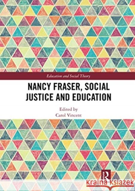 Nancy Fraser, Social Justice and Education Carol Vincent 9780367728908
