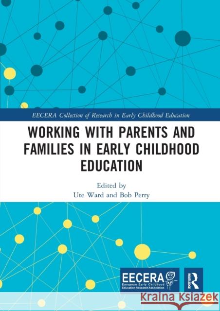 Working with Parents and Families in Early Childhood Education Ute Ward Bob Perry 9780367728946 Routledge