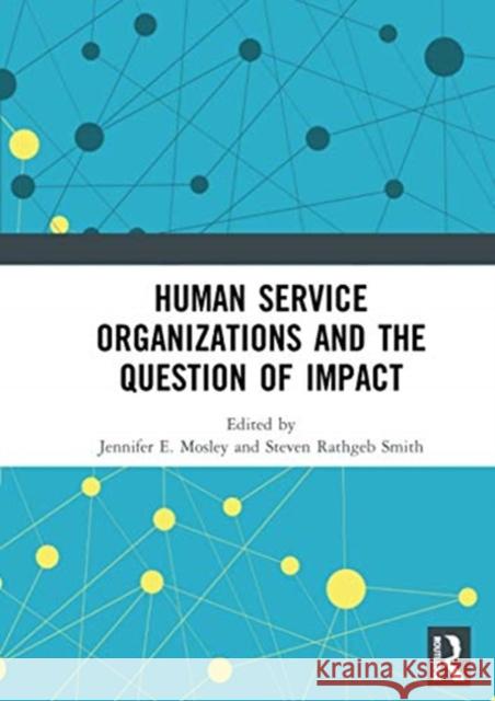 Human Service Organizations and the Question of Impact Jennifer E. Mosley Steven Rathgeb Smith 9780367728953