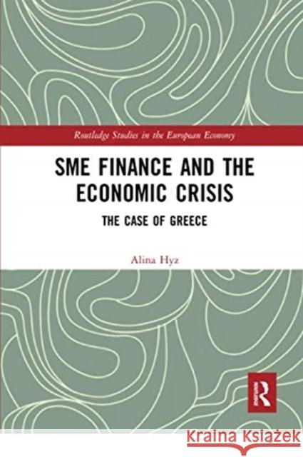 Sme Finance and the Economic Crisis: The Case of Greece Alina Hyz 9780367729080 Routledge