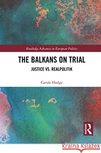 The Balkans on Trial: Justice vs. Realpolitik Carole Hodge 9780367729134 Routledge