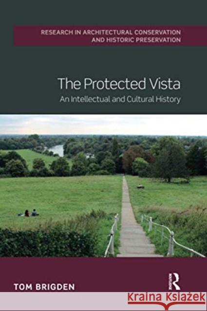 The Protected Vista: An Intellectual and Cultural History Tom Brigden 9780367729288 Routledge