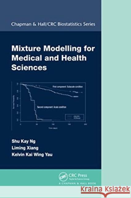 Mixture Modelling for Medical and Health Sciences Shu Kay Ng Liming Xiang Kelvin Kai Wing Yau 9780367729332 CRC Press
