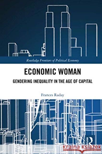 Economic Woman: Gendering Inequality in the Age of Capital Frances Raday 9780367729431 Routledge