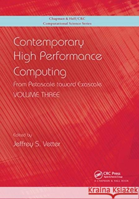 Contemporary High Performance Computing: From Petascale Toward Exascale, Volume 3 Jeffrey S. Vetter 9780367729547 CRC Press
