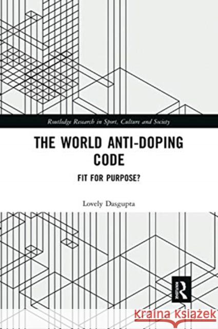 The World Anti-Doping Code: Fit for Purpose? Lovely Dasgupta 9780367729561 Routledge