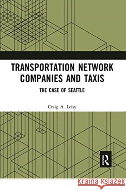 Transportation Network Companies and Taxis: The Case of Seattle Craig A. Leisy 9780367729653 Routledge