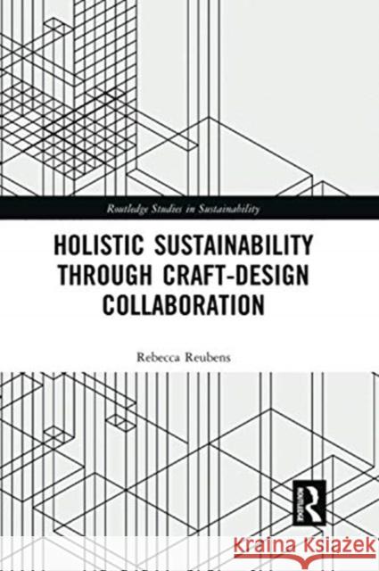 Holistic Sustainability Through Craft-Design Collaboration Rebecca Reubens 9780367729660 Routledge