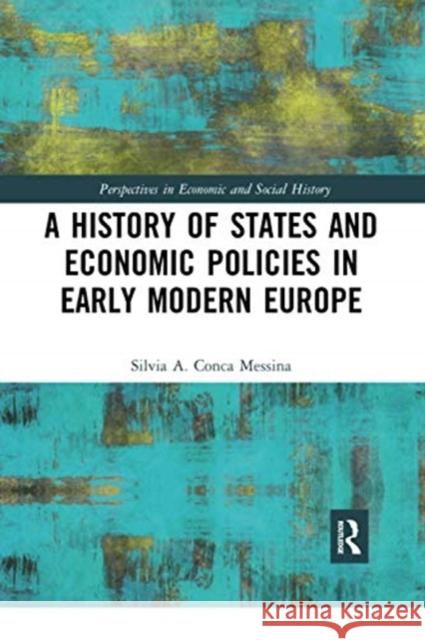 A History of States and Economic Policies in Early Modern Europe: Published in Italian as Profitti del Potere: Stato Ed Economia Nell'europa Moderna Conca Messina, Silvia A. 9780367729790
