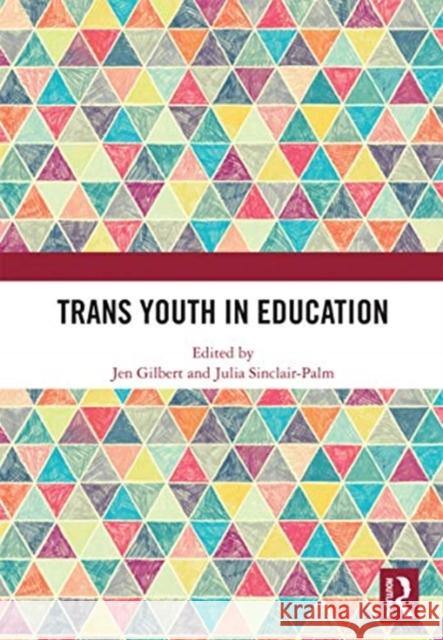 Trans Youth in Education Jen Gilbert Julia Sinclair-Palm 9780367729813 Routledge