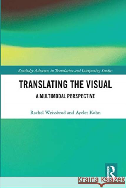 Translating the Visual: A Multimodal Perspective Rachel Weissbrod Ayelet Kohn 9780367730154