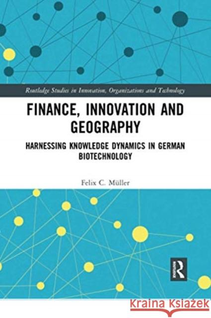 Finance, Innovation and Geography: Harnessing Knowledge Dynamics in German Biotechnology M 9780367730185 Routledge