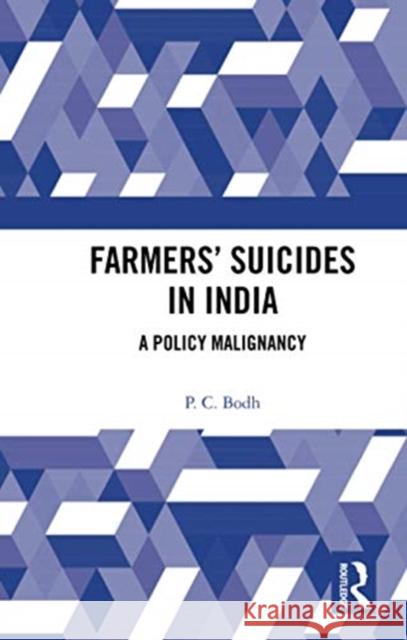 Farmers' Suicides in India: A Policy Malignancy P. C. Bodh 9780367730239 Routledge Chapman & Hall