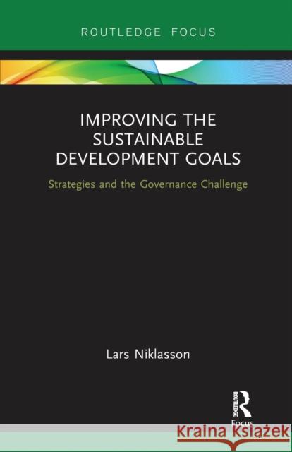 Improving the Sustainable Development Goals: Strategies and the Governance Challenge Lars Niklasson 9780367730277 Routledge