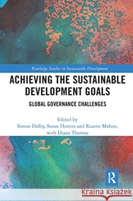 Achieving the Sustainable Development Goals: Global Governance Challenges Simon Dalby Susan Horton Rianne Mahon 9780367730345 Routledge
