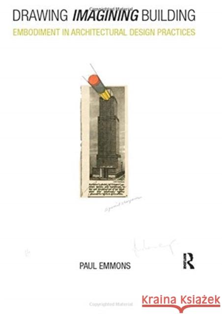 Drawing Imagining Building: Embodiment in Architectural Design Practices Paul Emmons 9780367730574 Routledge