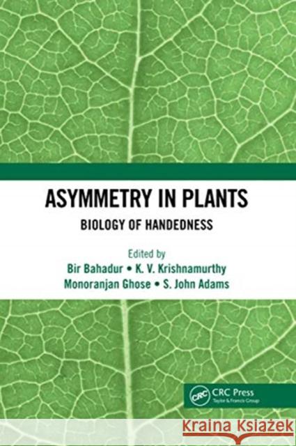 Asymmetry in Plants: Biology of Handedness Bir Bahadur K. V. Krishnamurthy Monoranjan Ghose 9780367730598 CRC Press