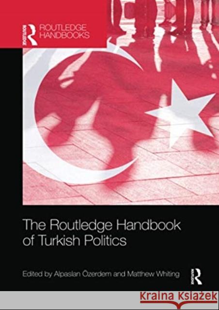 The Routledge Handbook of Turkish Politics  Matthew Whiting 9780367730604