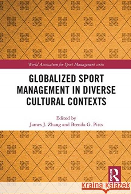 Globalized Sport Management in Diverse Cultural Contexts James J. Zhang Brenda G. Pitts 9780367730727 Routledge