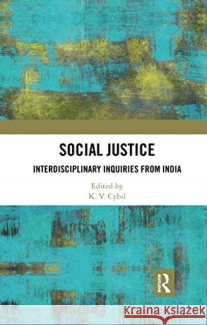 Social Justice: Interdisciplinary Inquiries from India K. V. Cybil 9780367730741 Routledge Chapman & Hall