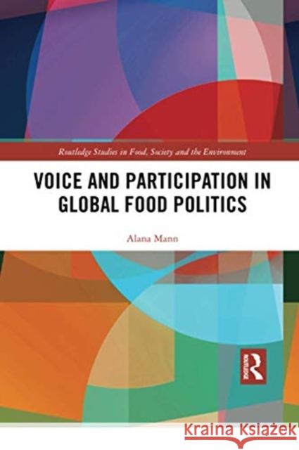 Voice and Participation in Global Food Politics Alana Mann 9780367730758 Routledge